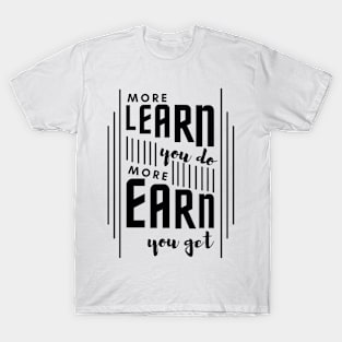 More Learn More Earn T-Shirt